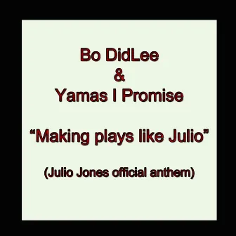 Making Plays Like Julio (feat. Yamas I Promise) by Bo Didlee