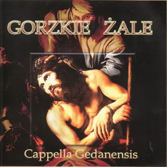 Gorzkie Zale: Lamentations by Cappella Gedanensis