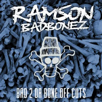 Bad 2 Da Bone Off Cuts by Ramson Badbonez