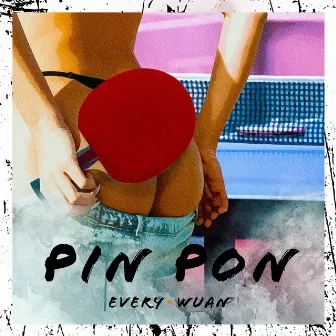 Pin Pon by Every Wuan