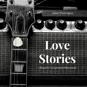 Love Stories - 2 Beautiful Instrumentals Remastered by Steve Etherington