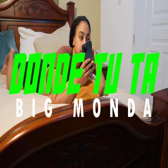 Donde Tu Ta by Big monda