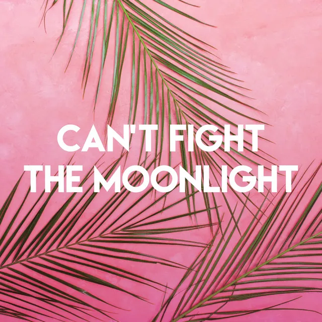 Can't Fight the Moonlight