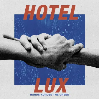 Hands Across the Creek by Hotel Lux