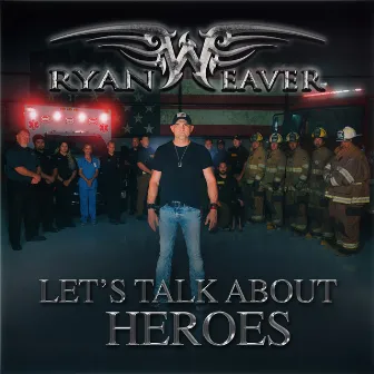 Let's Talk About Heroes by Ryan Weaver