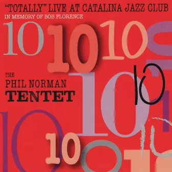 Totally Live At Catalina Jazz Club - In Memory of Bob Florence by The Phil Norman Tentet