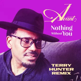 Nothing Without You (Terry Hunter Remixes) by Avant