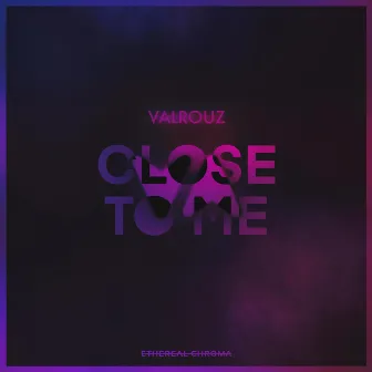 Close to Me by Valrouz