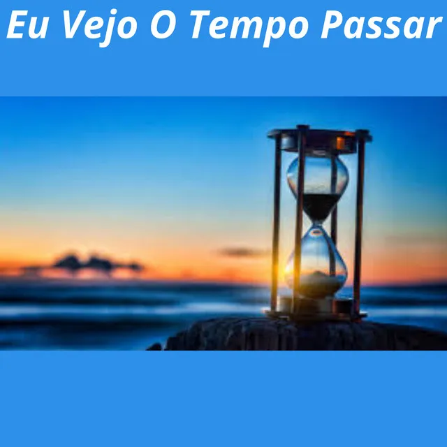 Eu Vejo o Tempo Passar