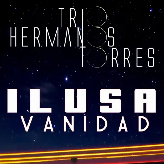 Ilusa Vanidad by Trio Hermanos Torres