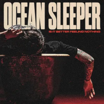 Is It Better Feeling Nothing by Ocean Sleeper