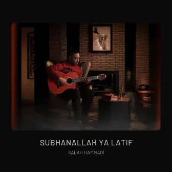 Subhanallah Ya Latif by Salah Hammadi