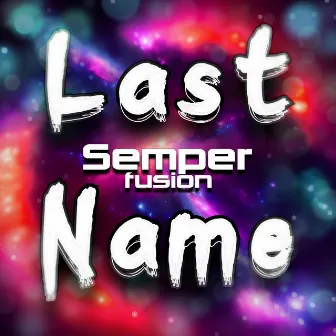 Last Name by Semperfusion