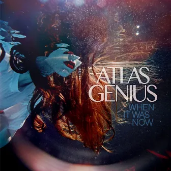 When It Was Now by Atlas Genius