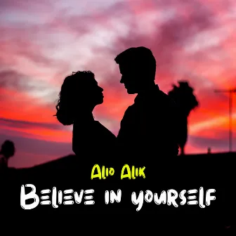 Believe in Yourself by Alio Alik