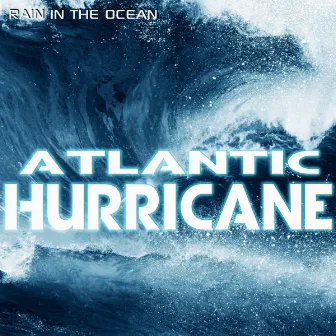 Rain in the Ocean: Atlantic Hurricane by Oceans