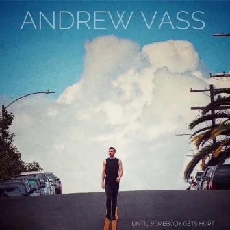 Until Somebody Gets Hurt by Andrew Vass