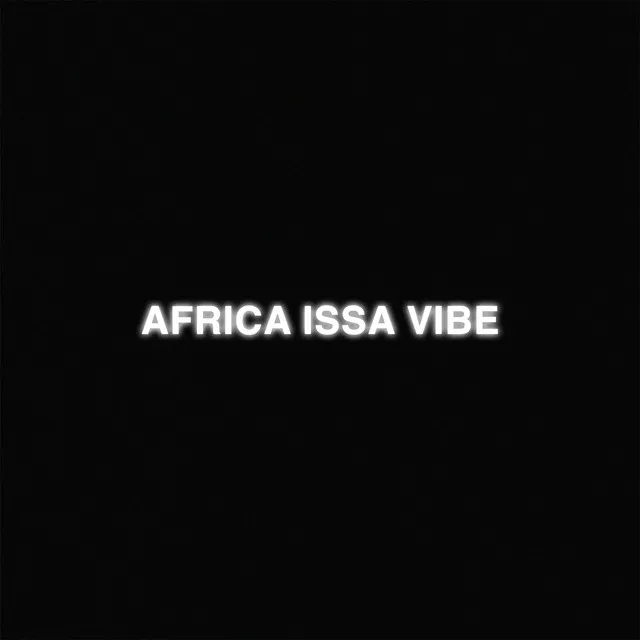 AFRICA ISSA VIBE - Africa Issa Vibe Pt.1