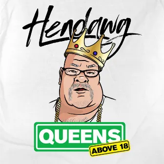 Queens Above 18 by Hendawg