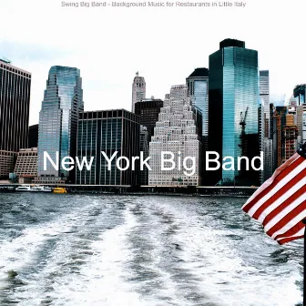 Swing Big Band - Background Music for Restaurants in Little Italy by New York Big Band