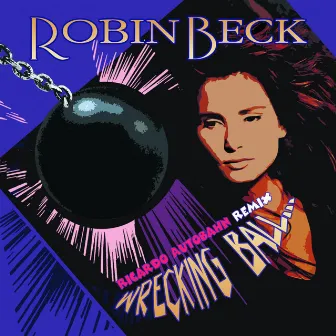 Wrecking Ball (Ricardo Autobahn Remix) [feat. Ricardo Autobahn] by Robin Beck