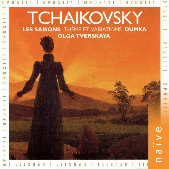 Tchaïkovsky: Les saisons, Dumka, Thème et variations by Olga Tverskaya