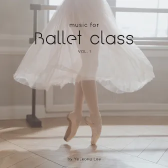 이예정 발레클래스 음악 제1집 (Music for Ballet Class vol.1) by 이예정