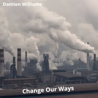 Change Our Ways by Damien Williams