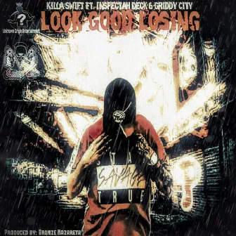 Look Good Losing Ft. Inspectah Deck & Griddy City by Killa Swift