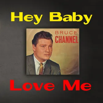 Hey Baby / Love Me (Remastered) by Bruce Channel