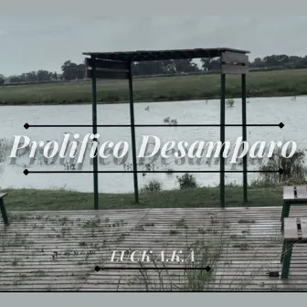 Prolífico Desamparo by Luck A.K.A