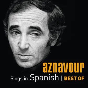 Aznavour Sings In Spanish - Best Of by Charles Aznavour