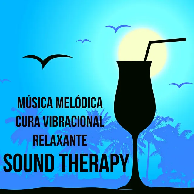 Sound Therapy - Música Melódica Cura Vibracional Relaxante com Sons da Natureza Instrumentais Piano Bar Lounge Chillout