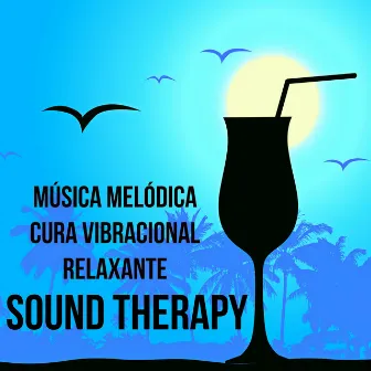 Sound Therapy - Música Melódica Cura Vibracional Relaxante com Sons da Natureza Instrumentais Piano Bar Lounge Chillout by Serenity Relaxation Music Spa