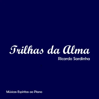 Trilhas da Alma by Ricardo Sardinha