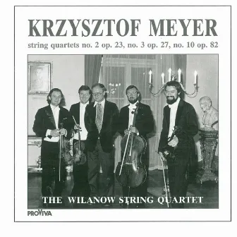 Krzysztof Meyer - String Quartets No. 2, Op. 23, No. 3, Op. 27 & No. 10, Op. 82 by Wilanow String Quartet