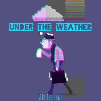 Under The Weather by Atr the Sage