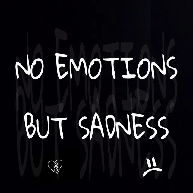 No Emotions, But Sadness