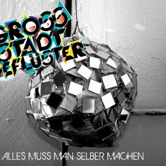 Alles Muss Man Selber Machen by Grossstadtgeflüster