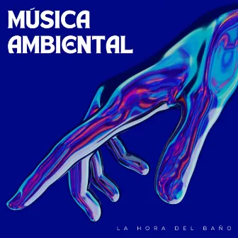 Música Ambiental: La Hora Del Baño by Effectum