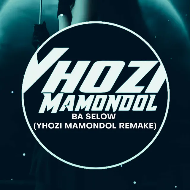 Ba Selow (Yhozi Mamondol Remake)