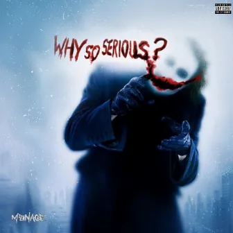 Why So Serious? by MENACE OFFICIAL