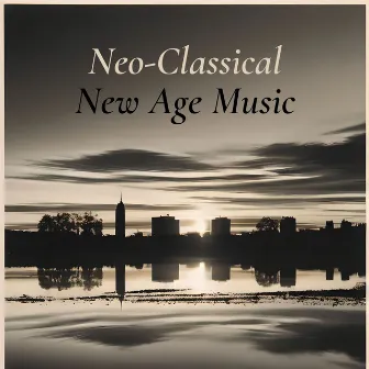 Neo-Classical New Age Music: Minimalist Slow Playlist by Neoclassical New Age Movement