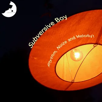 Rhythm, Noize & Melody? by Subversive Boy