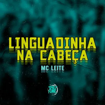 Linguadinha na Cabeça by Mc Leite