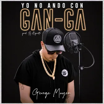 Yo No Ando Con Gan-Ga by George Mayer