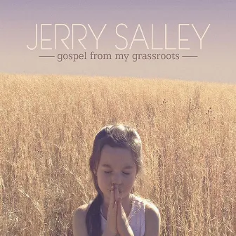 Gospel from My Grassroots by Jerry Salley