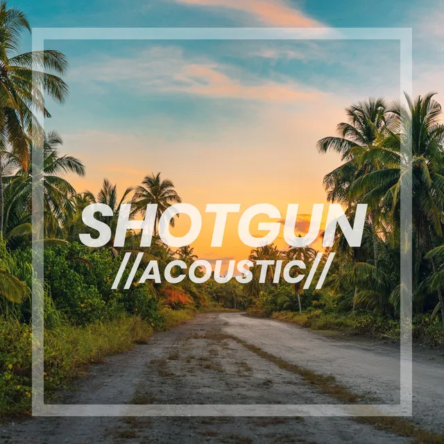 Shotgun - Acoustic