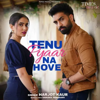 Tenu Pyaar Na Hove by Harjot Kaur