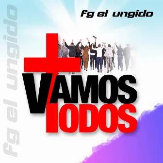 Vamos Todos (Remix) by fg el ungido